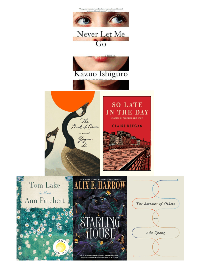 Pyramid of book cover images with Never Let Me Go by Kazuo Ishiguro on top, The Book of Goose by Yiyun Li and So Late in the Day by Claire Keegan in the middle, and Tom Lake by Ann Patchett, Starling House by Alix E. Harrow, and The Sorrows of Others by Ada Zhang on the bottom.