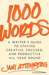 Book cover image for 1000 WORDS: A WRITER'S GUIDE TO STAYING CREATIVE, FOCUSED, AND PRODUCTIVE ALL YEAR ROUND by Jami Attenberg
